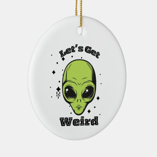 "Lasst uns seltsam werden" Alien Ornament (Rechts)