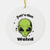 "Lasst uns seltsam werden" Alien Ornament (Vorne)