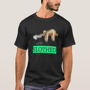 Lasst uns Slothed werden Faultier Unkraut T-Shirt