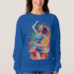 Lasst uns Spaß haben, das Leben ist eine Achterbah Sweatshirt