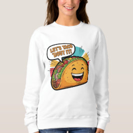 Lasst uns Taco 'Bout It - Funny Happy Taco Cartoon Sweatshirt