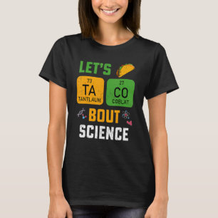 Lasst uns Taco 'Bout Science lehren Wissenschaft f T-Shirt