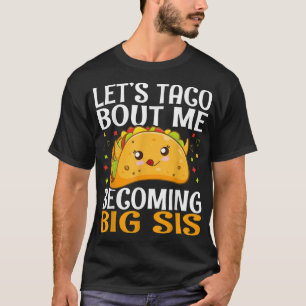 Lasst uns Taco dafür machen, dass ich Big Sis Funn T-Shirt