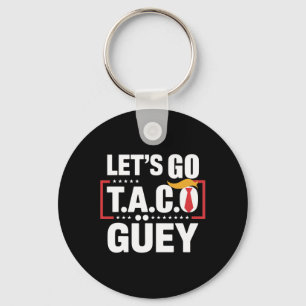 Lasst uns Taco Güey Spaß Anti-Trump-Politische Pro Schlüsselanhänger