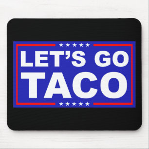 Lasst uns Taco Politischer Humor gehen Mousepad