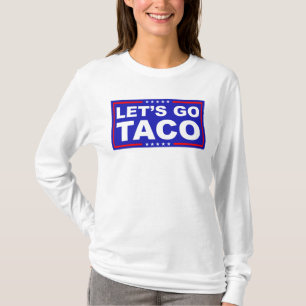 Lasst uns Taco Politischer Humor gehen T-Shirt