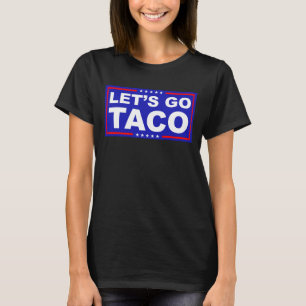 Lasst uns Taco Politischer Humor gehen T-Shirt