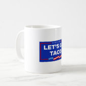 Lasst uns Taco Trump immer die Hühner aus der Sonn Kaffeetasse (Vorderseite Links)