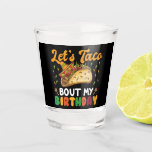 Lasst uns taco über meine Geburtstags Cinco De May Schnapsglas