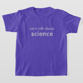 Lasst uns über Wissenschaft sprechen T-Shirt