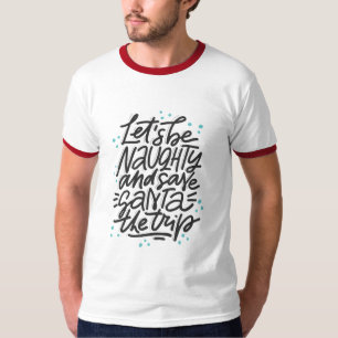 Lasst uns unartig sein und Santa den Weg ersparen  T-Shirt