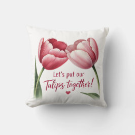 Lasst uns unsere Tulips zusammenbringen Kissen
