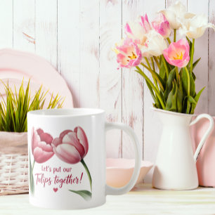 Lasst uns unsere Tulpen zusammenbringen Tasse