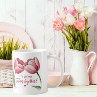 Lasst uns unsere Tulpen zusammenbringen Tasse