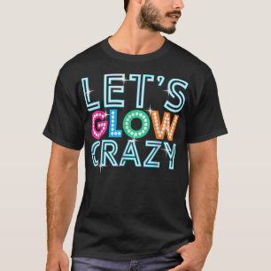 Lasst uns verrückt glühen Glow Party Lustig Coole T-Shirt
