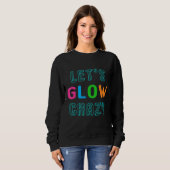 Lasst uns verrückt glühen sweatshirt (Vorne ganz)