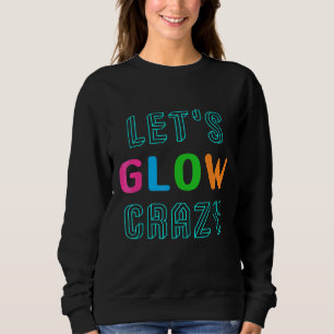 Lasst uns verrückt glühen sweatshirt