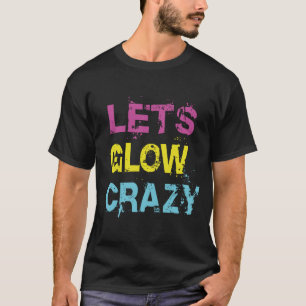 Lasst uns verrückt leuchten Glow Party 80er Retro T-Shirt