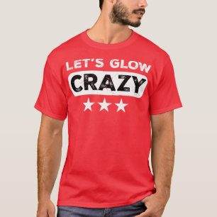 Lasst uns verrückt leuchten Party Retro Neon 80er  T-Shirt