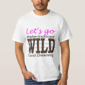 Lasst uns WILD gehen - Geweckt Lucid Dreaming T-Shirt (Vorderseite)