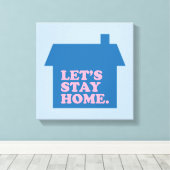 Lasst uns Zuhause Blue Bleibe Leinwanddruck (Insitu (Holzboden))