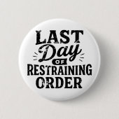 Last Day of Restraining Order Black Print Button (Vorderseite)