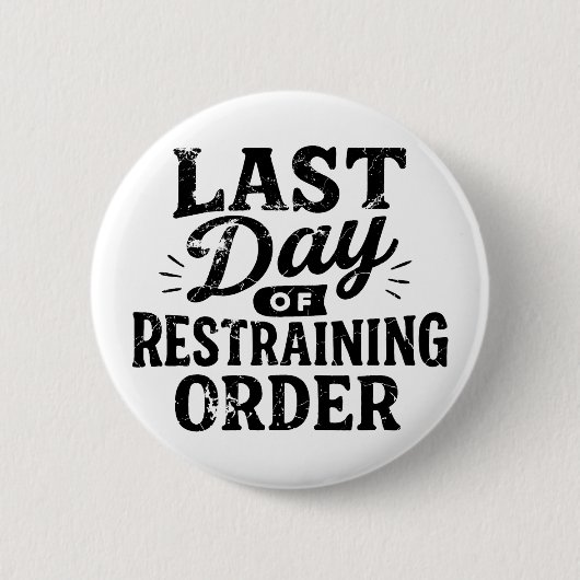 Last Day of Restraining Order Black Print Button (Vorderseite)