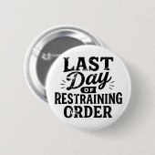 Last Day of Restraining Order Black Print Button (Vorne & Hinten)