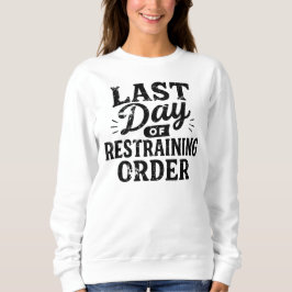 Last Day of Restraining Order Black Print Sweatshirt