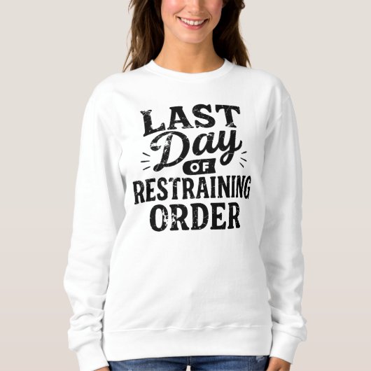 Last Day of Restraining Order Black Print Sweatshirt (Vorderseite)