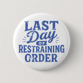 Last Day of Restraining Order Blue Print Button (Vorderseite)