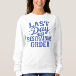 Last Day of Restraining Order Blue Print Sweatshirt