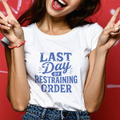 Last Day of Restraining Order Blue Print T-Shirt