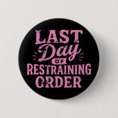 Last Day of Restraining Order Pink/Black  Button (Vorderseite)