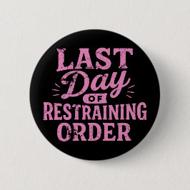 Last Day of Restraining Order Pink/Black  Button