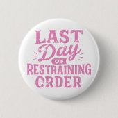 Last Day of Restraining Order Pink Print Button (Vorderseite)