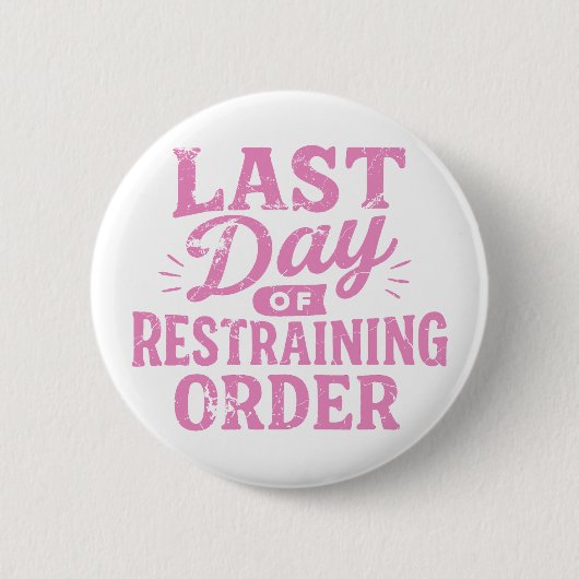 Last Day of Restraining Order Pink Print Button (Vorderseite)