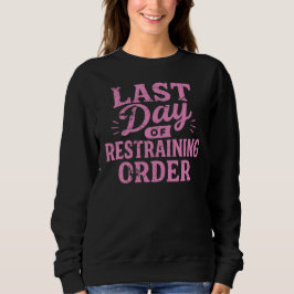 Last Day of Restraining Order Pink Print Sweatshirt