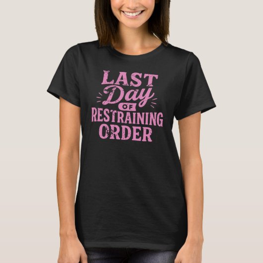 Last Day of Restraining Order Pink Print T-Shirt (Vorderseite)