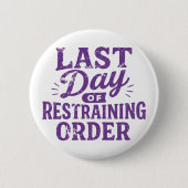 Last Day of Restraining Order Purple Print Button (Vorderseite)