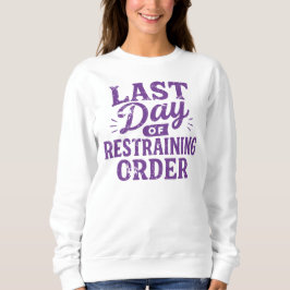 Last Day of Restraining Order Purple Print Sweatshirt