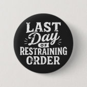 Last Day of Restraining Order White Print Button (Vorderseite)
