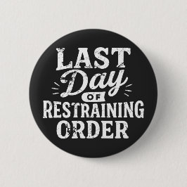Last Day of Restraining Order White Print Button