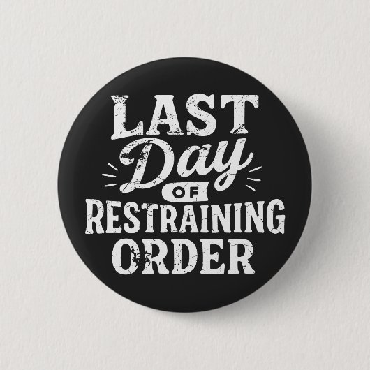 Last Day of Restraining Order White Print Button (Vorderseite)