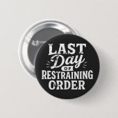 Last Day of Restraining Order White Print Button (Vorne & Hinten)