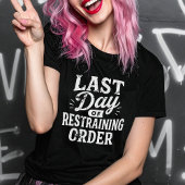 Last Day of Restraining Order White Print T-Shirt