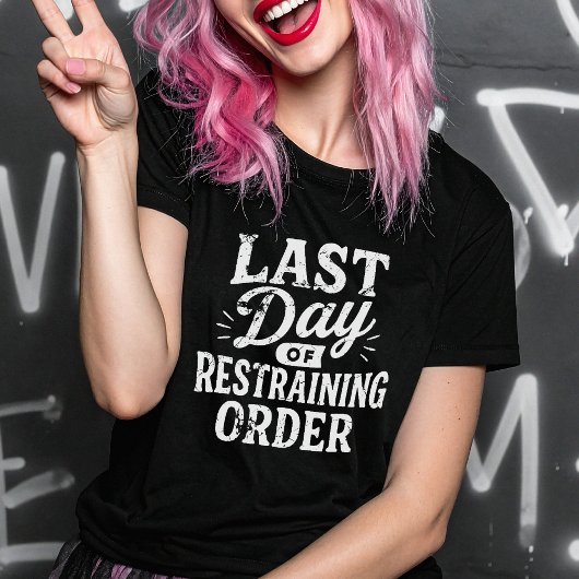 Last Day of Restraining Order White Print T-Shirt