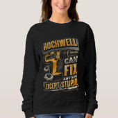 Last Name Rockwell Can Fix Anything Except Stupid Sweatshirt (Vorderseite)