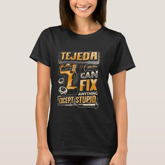 Last Name Tejeda Can Fix Anything Except Stupid T-Shirt (Vorderseite)