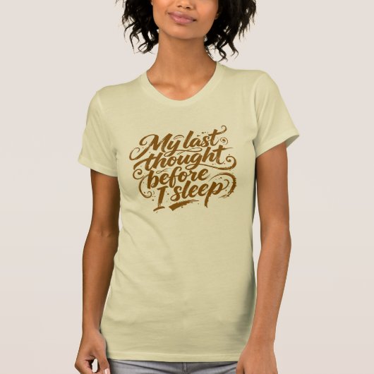 Last Thought Before Sleep Brush Script T-Shirt (Vorderseite)